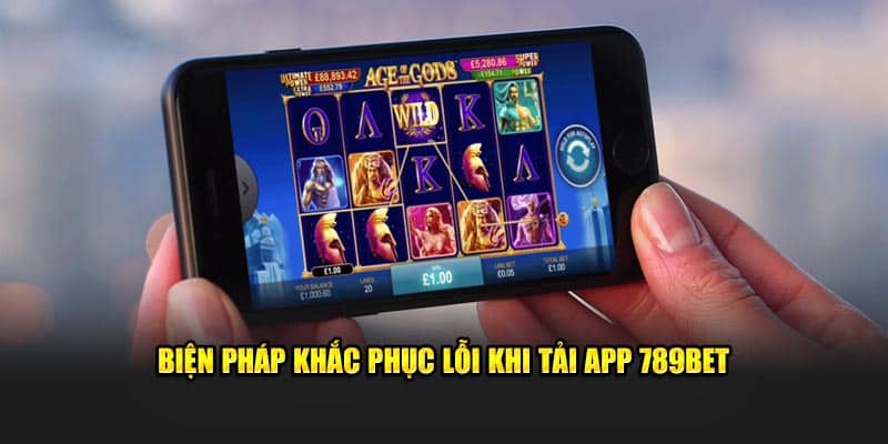 Biện pháp khắc phục lỗi khi tải app 789BET