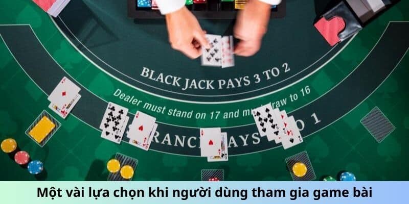 Một vài lựa chọn khi người dùng tham gia game bài