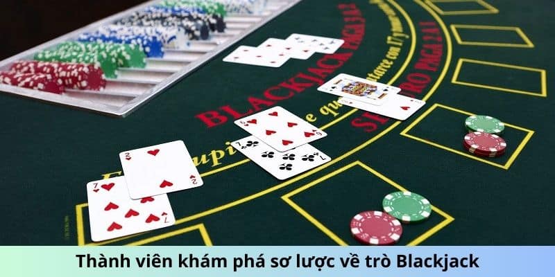 Thành viên khám phá sơ lược về trò Blackjack