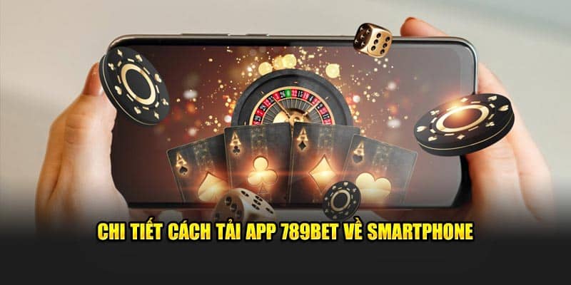 Chi tiết cách tải app 789BET về smartphone