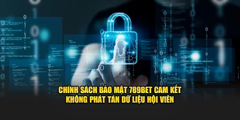 Chính sách bảo mật 789BET cam kết không phát tán dữ liệu hội viên