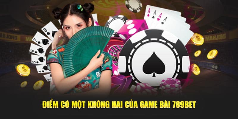 Điểm có một không hai của game bài 789BET