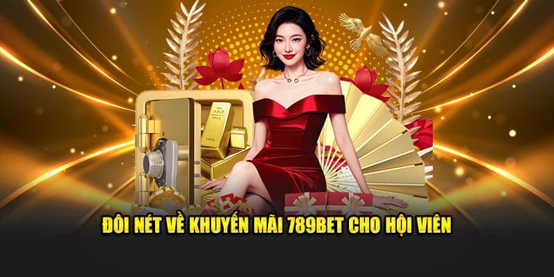 Đôi nét về khuyến mãi 789BET cho hội viên