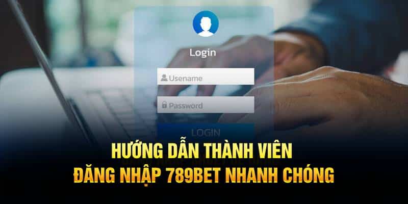 Hướng Dẫn Thành Viên Đăng Nhập 789BET Nhanh Chóng