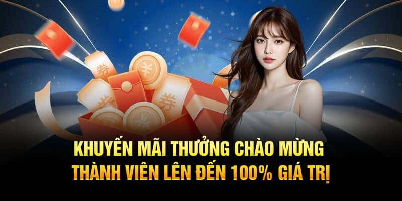 Khuyến mãi thưởng chào mừng thành viên lên đến 100% giá trị